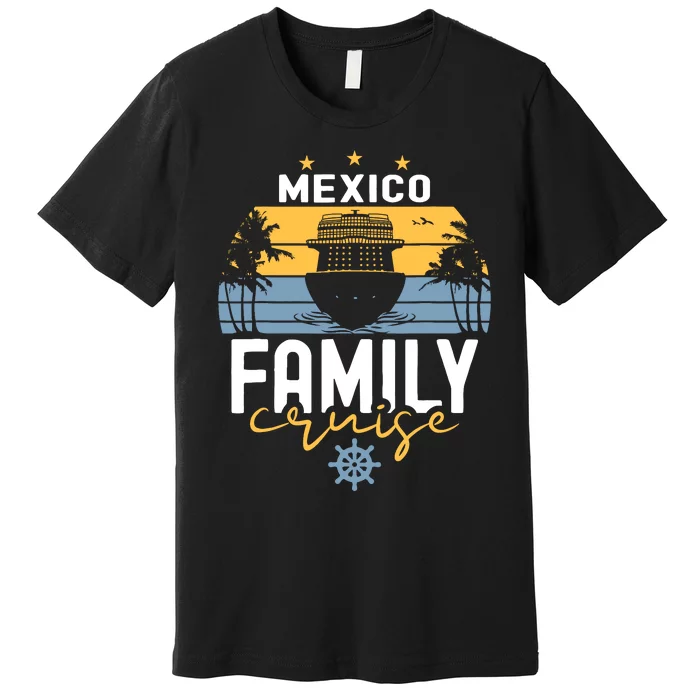 Mexico Family Cruise Squad Cruise Ship Trip Premium T-Shirt