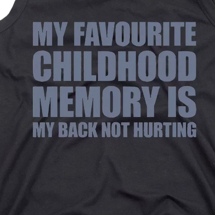 My Favorite Childhood Memory Is My Back Not Hurting Tank Top