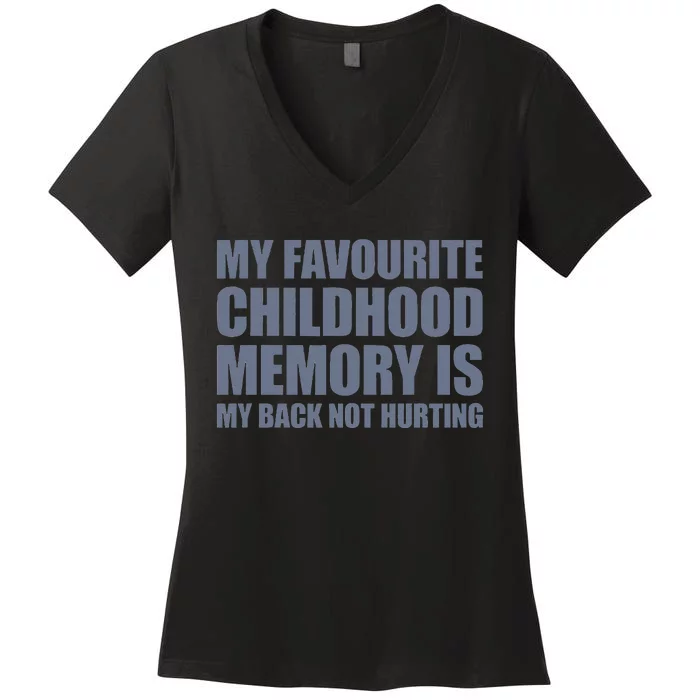 My Favorite Childhood Memory Is My Back Not Hurting Women's V-Neck T-Shirt