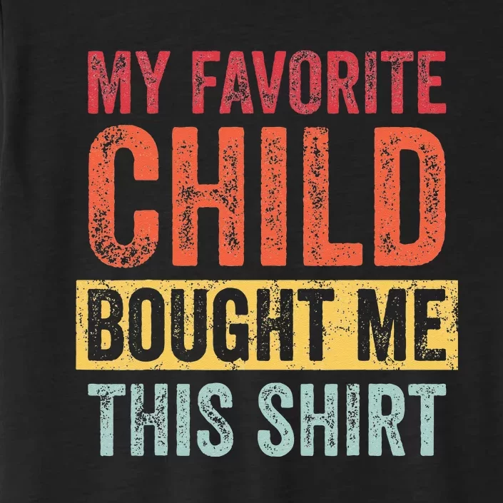 My Favorite Child Bought Me This Funny Mom Dad Joke ChromaSoft Performance T-Shirt