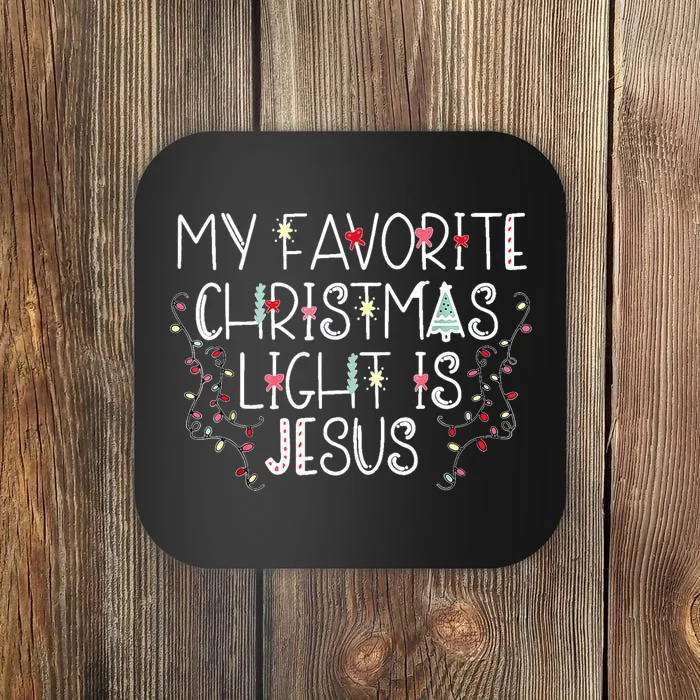 My Favorite Christmas Light Is Jesus Coaster