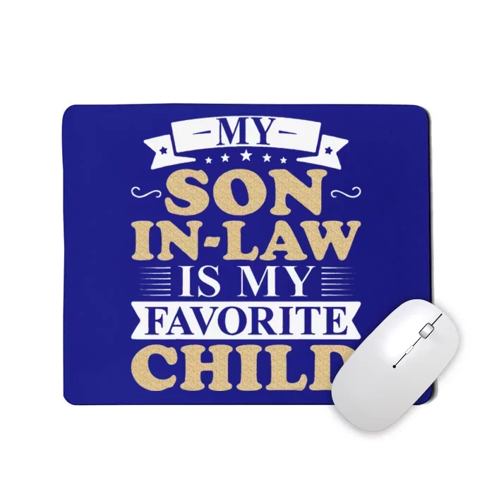 My Favorite Child Most Definitely My SonInLaw Funny Mousepad