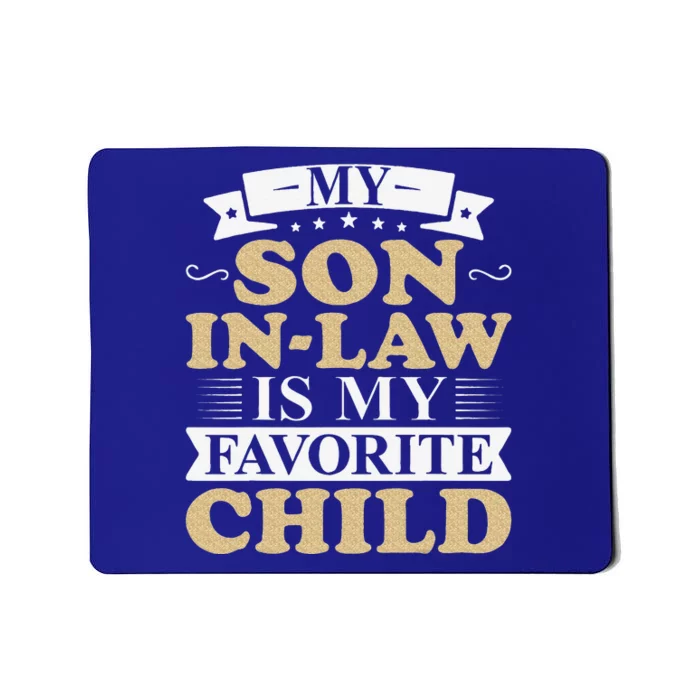 My Favorite Child Most Definitely My SonInLaw Funny Mousepad