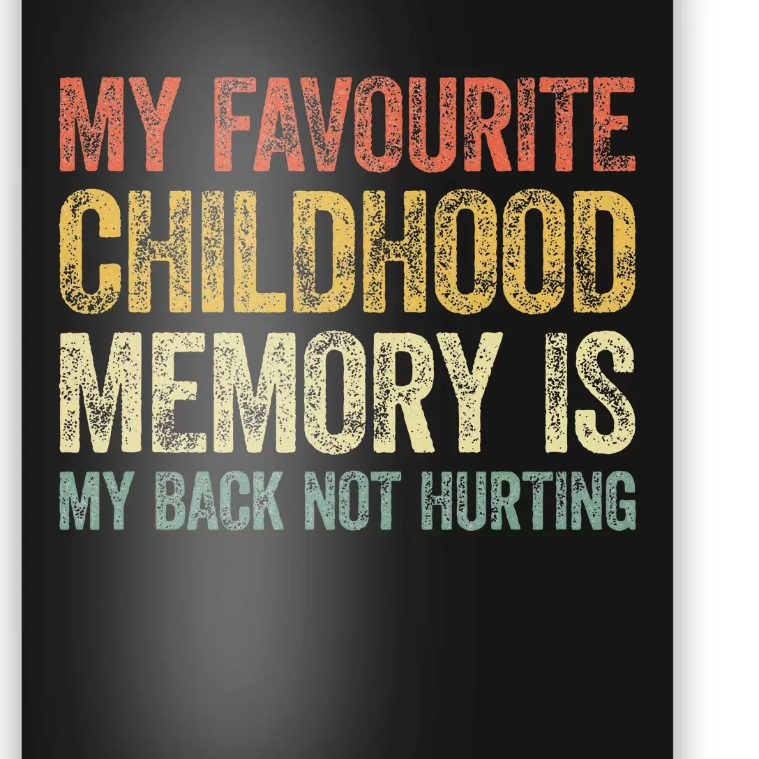 My Favorite Childhood Memory Is My Back Not Hurting Poster