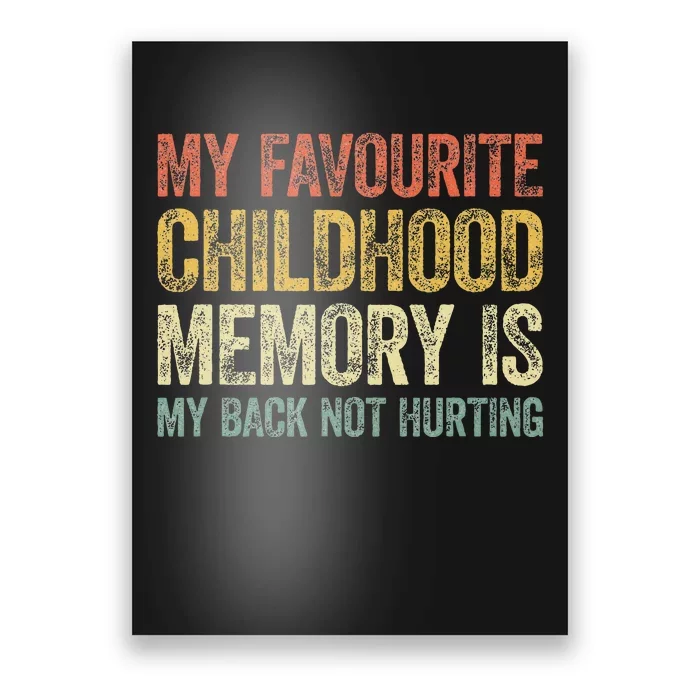 My Favorite Childhood Memory Is My Back Not Hurting Poster