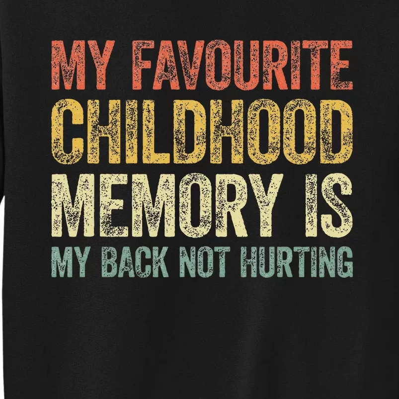 My Favorite Childhood Memory Is My Back Not Hurting Tall Sweatshirt