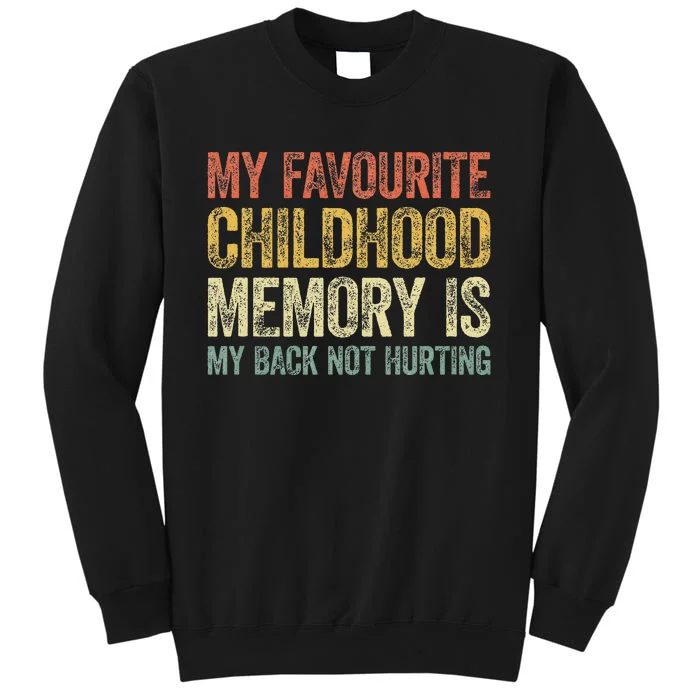 My Favorite Childhood Memory Is My Back Not Hurting Tall Sweatshirt