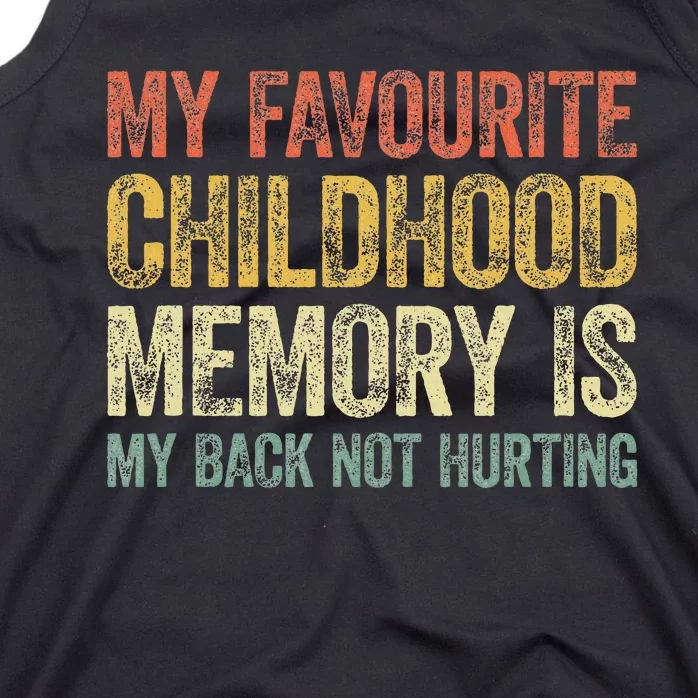 My Favorite Childhood Memory Is My Back Not Hurting Tank Top