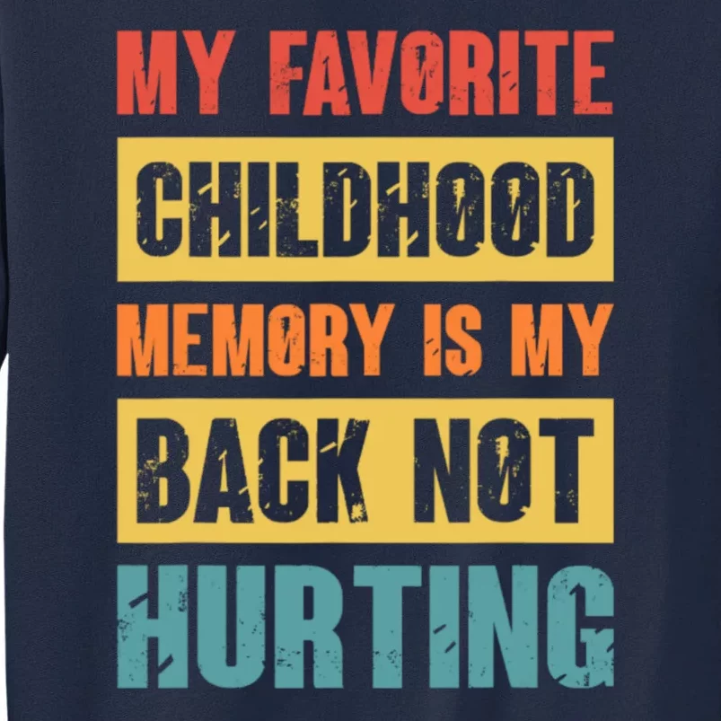 My Favorite Childhood Memory Is My Back Not Hurting Tall Sweatshirt