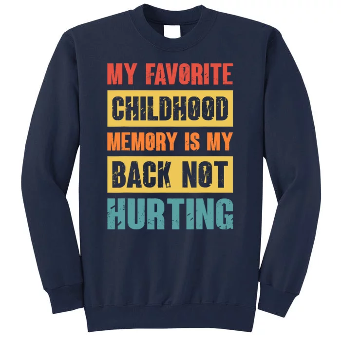 My Favorite Childhood Memory Is My Back Not Hurting Tall Sweatshirt