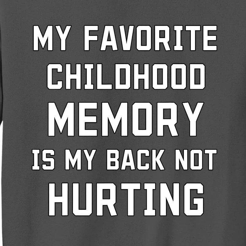 My Favorite Childhood Memory Is My Back Not Hurting Sarcasm Tall Sweatshirt