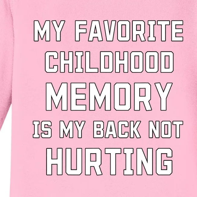 My Favorite Childhood Memory Is My Back Not Hurting Sarcasm Baby Long Sleeve Bodysuit