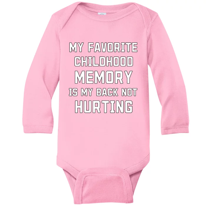 My Favorite Childhood Memory Is My Back Not Hurting Sarcasm Baby Long Sleeve Bodysuit