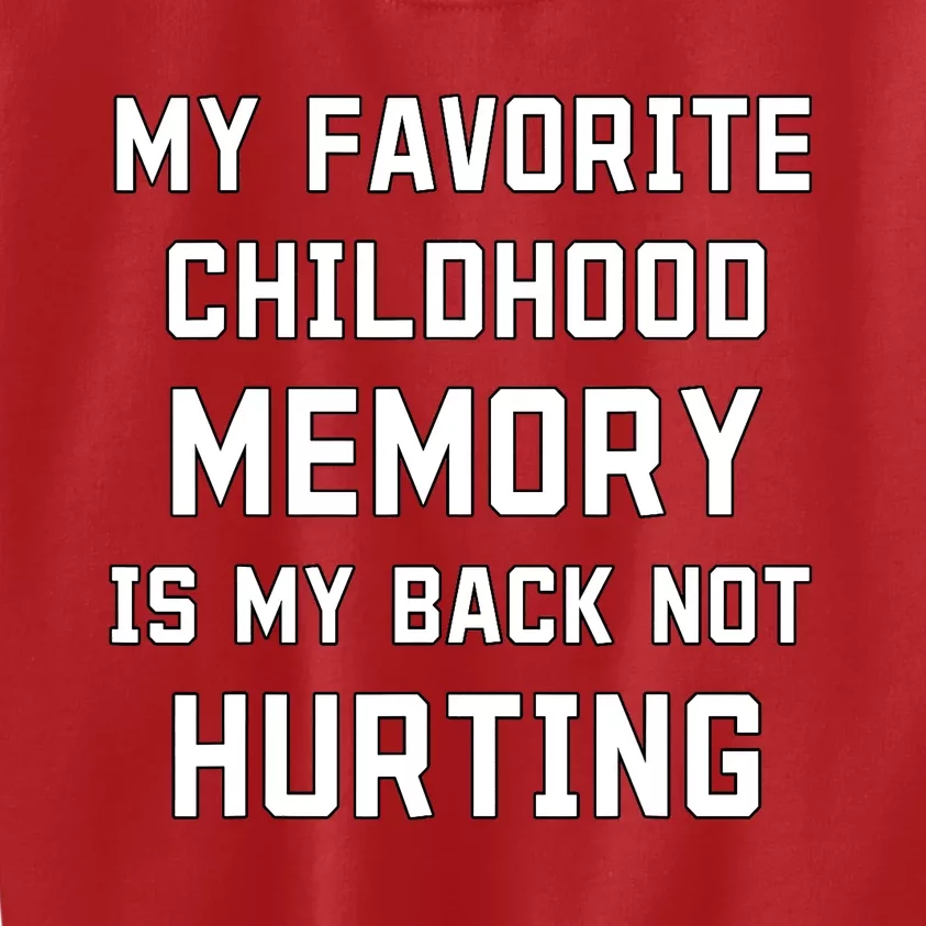 My Favorite Childhood Memory Is My Back Not Hurting Sarcasm Kids Sweatshirt