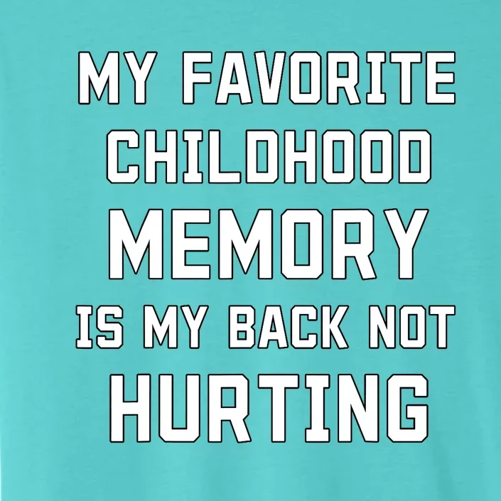 My Favorite Childhood Memory Is My Back Not Hurting Sarcasm ChromaSoft Performance T-Shirt