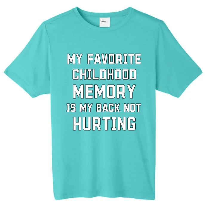 My Favorite Childhood Memory Is My Back Not Hurting Sarcasm ChromaSoft Performance T-Shirt