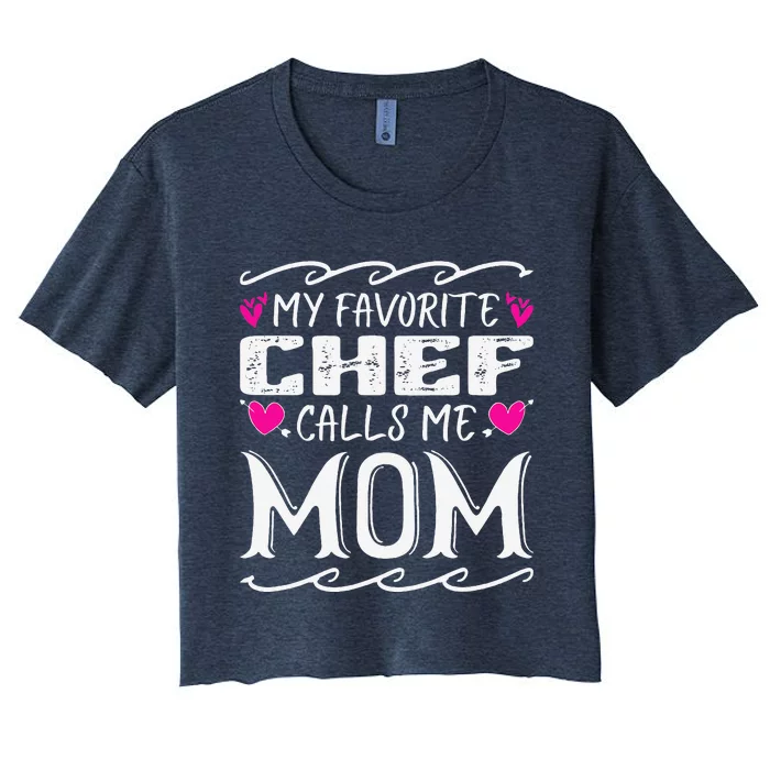 My Favorite Chef Calls Me Mom Funny Cooking Mothers Day Women's Crop Top Tee