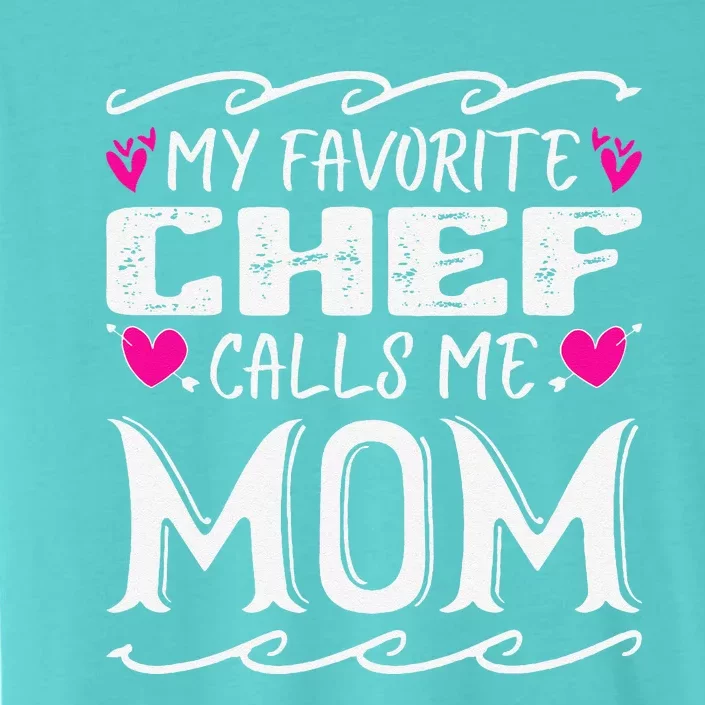 My Favorite Chef Calls Me Mom Funny Cooking Mothers Day ChromaSoft Performance T-Shirt