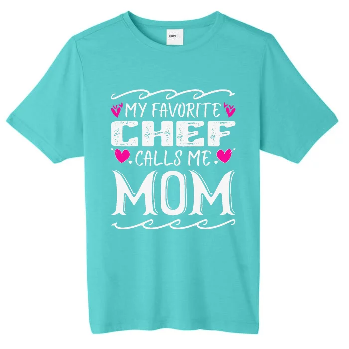 My Favorite Chef Calls Me Mom Funny Cooking Mothers Day ChromaSoft Performance T-Shirt