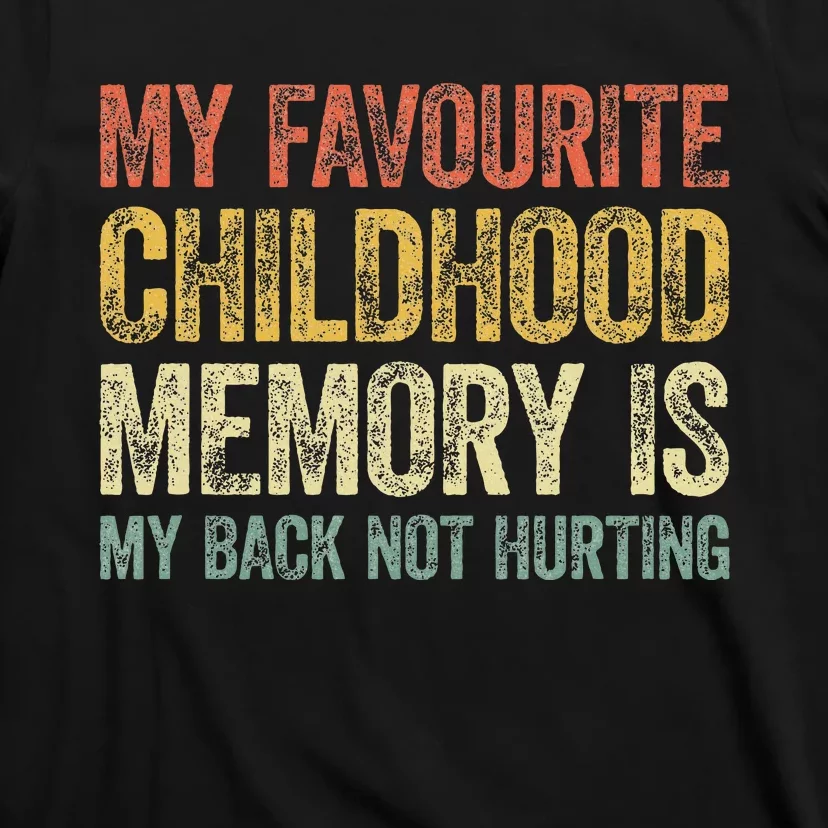 My Favorite Childhood Memory Is My Back Not Hurting T-Shirt