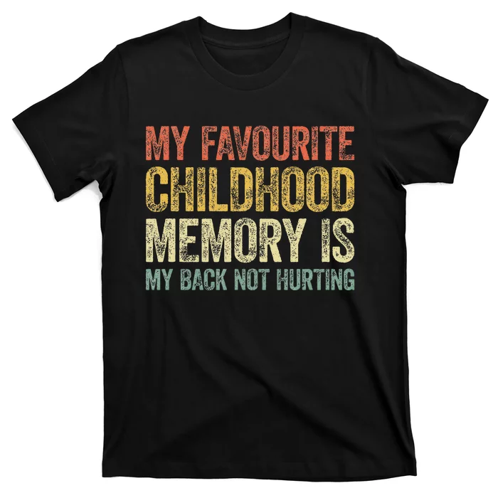 My Favorite Childhood Memory Is My Back Not Hurting T-Shirt