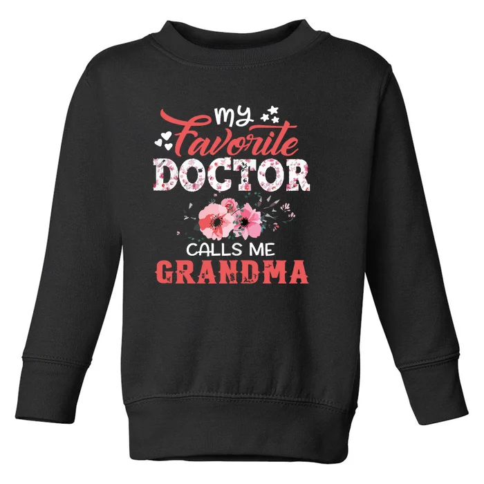 My Favorite Doctor Calls Me Grandma Floral Mothers Day Toddler Sweatshirt