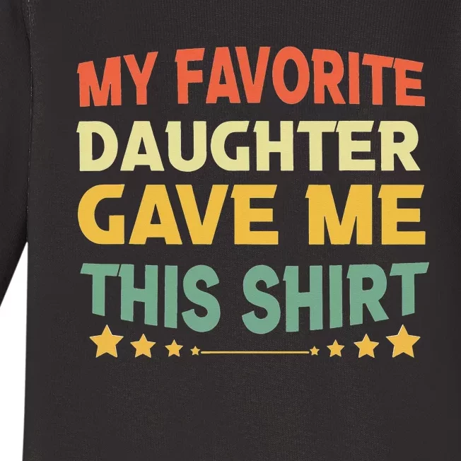 My Favorite Daughter Gave Me This Funny Father's Day Baby Long Sleeve Bodysuit