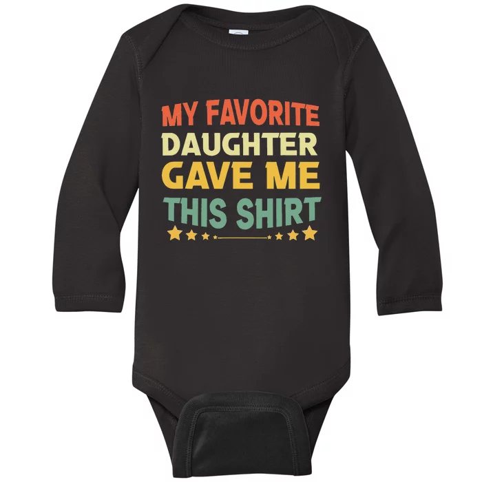 My Favorite Daughter Gave Me This Funny Father's Day Baby Long Sleeve Bodysuit