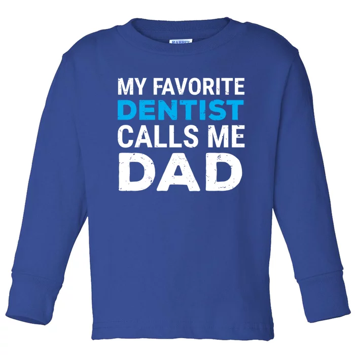 My Favorite Dentist Calls Me Dad Cute Father Dental Gift Toddler Long Sleeve Shirt