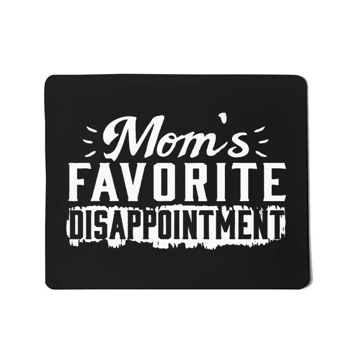 Moms Favorite Disappointment – Mothers Day Favorite Child Mousepad