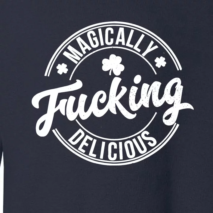 Magically Fucking Delicious Funny Shamrock St. PatrickS Day Toddler Sweatshirt