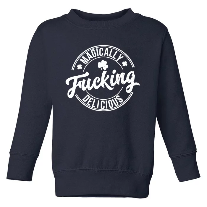 Magically Fucking Delicious Funny Shamrock St. PatrickS Day Toddler Sweatshirt