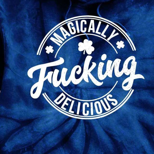 Magically Fucking Delicious Funny Shamrock St. PatrickS Day Tie Dye Hoodie