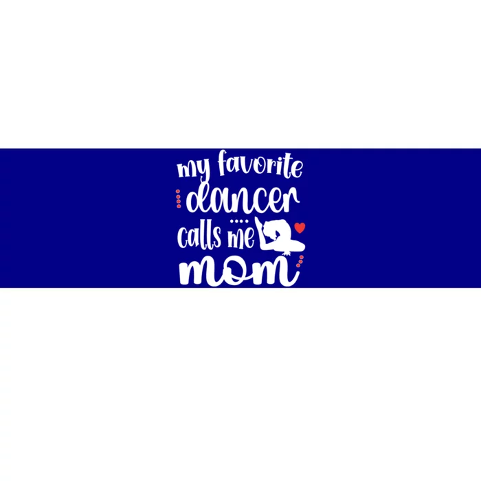 My Favorite Dancer Calls Me Mom Dance Mama Of A Dancer Gift Bumper Sticker