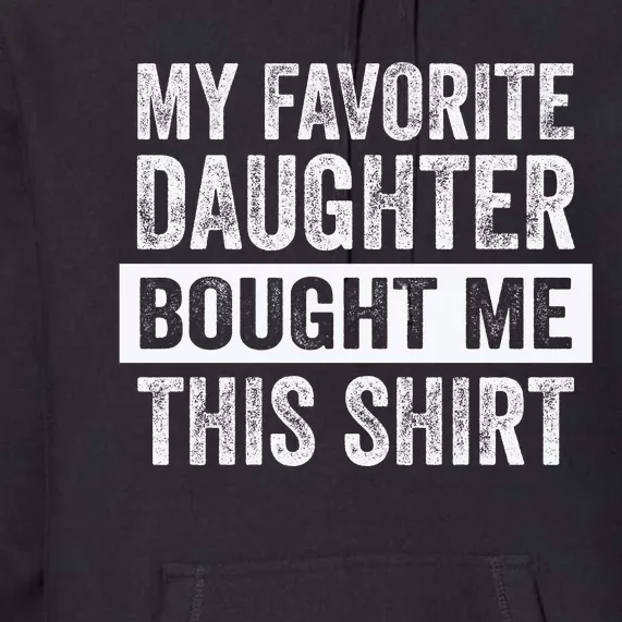 My Favorite Daughter Bought Me This Funny Premium Hoodie