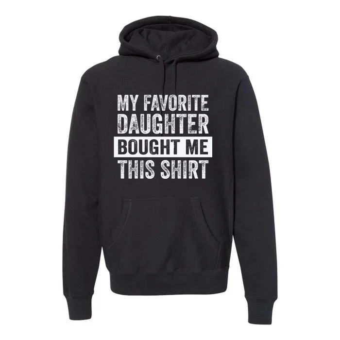 My Favorite Daughter Bought Me This Funny Premium Hoodie