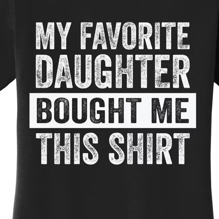 My Favorite Daughter Bought Me This Funny Women's T-Shirt