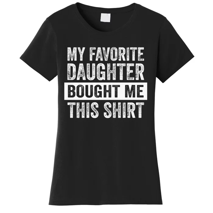 My Favorite Daughter Bought Me This Funny Women's T-Shirt