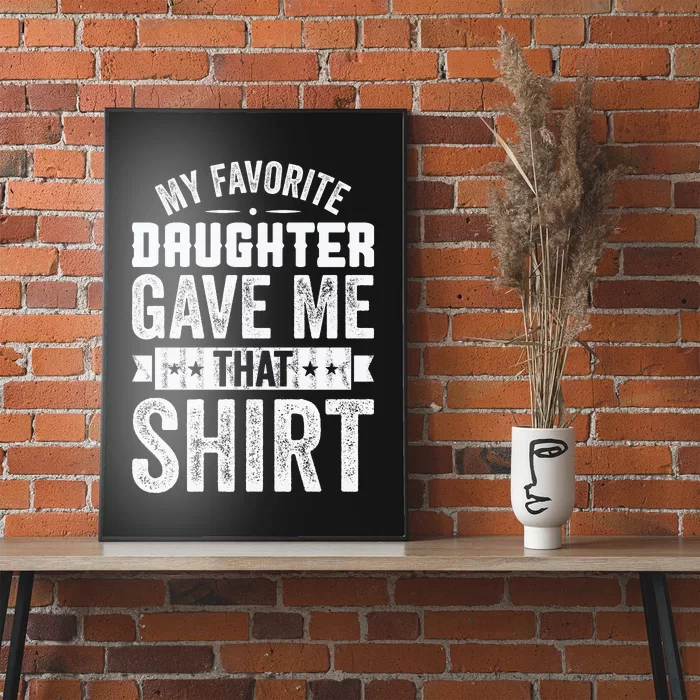 My Favorite Daughter Gave Me This T Fathers Day Poster