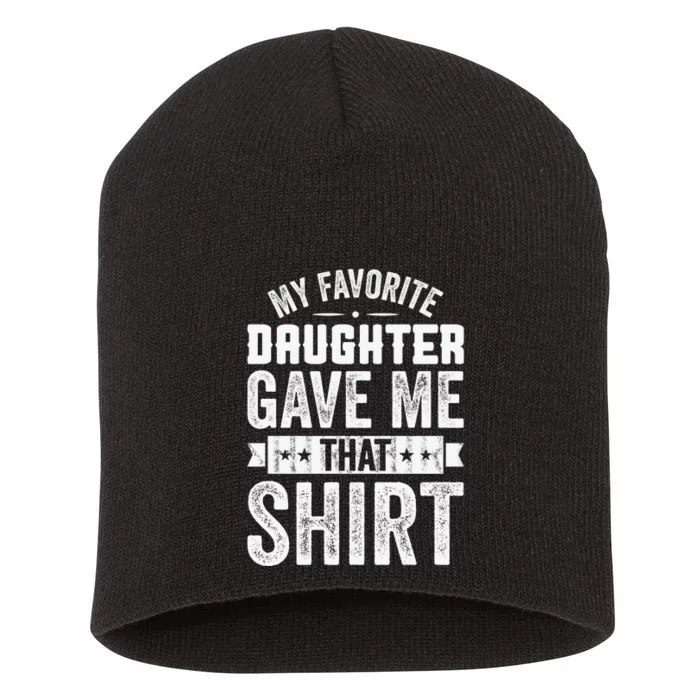 My Favorite Daughter Gave Me This T Fathers Day Short Acrylic Beanie