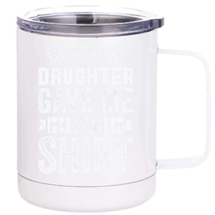 My Favorite Daughter Gave Me This T Fathers Day Front & Back 12oz Stainless Steel Tumbler Cup