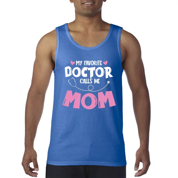 My Favorite Doctor Calls Me Mom Mothers Day Mom Of Doctor Gift Tank Top