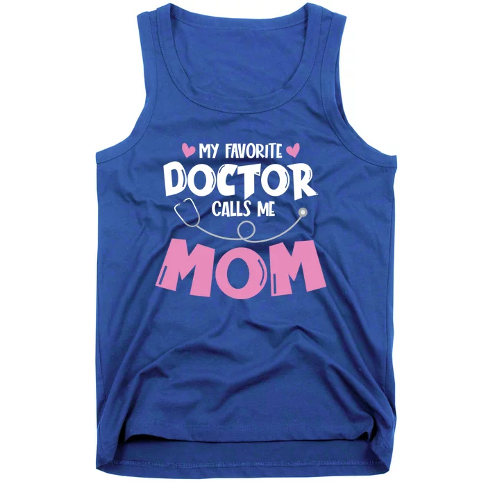 My Favorite Doctor Calls Me Mom Mothers Day Mom Of Doctor Gift Tank Top