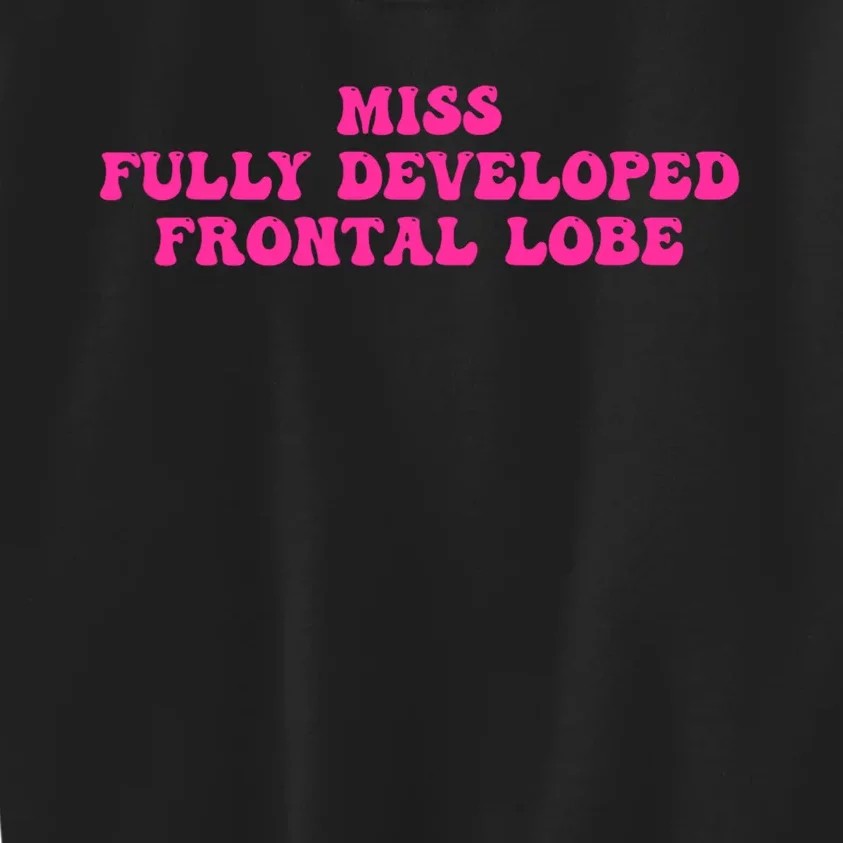 Miss Fully Developed Frontal Lobe Kids Sweatshirt