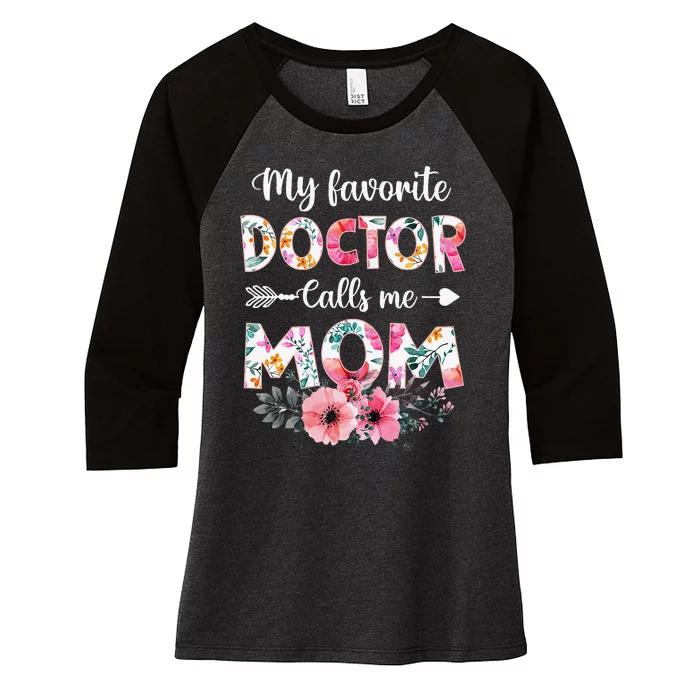 My Favorite Doctor Calls Me Mom Doctor Mom Mothers Day Women's Tri-Blend 3/4-Sleeve Raglan Shirt