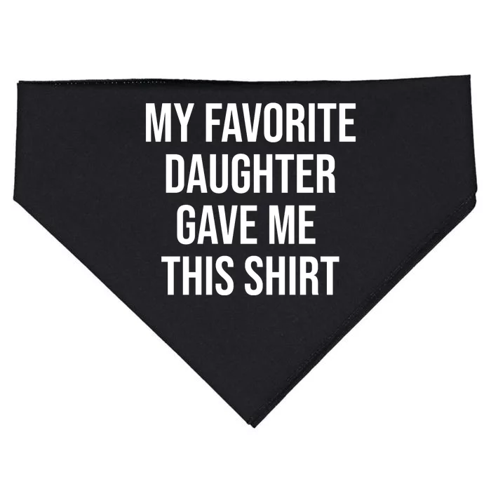 My Favorite Daughter Gave Me This Humor USA-Made Doggie Bandana