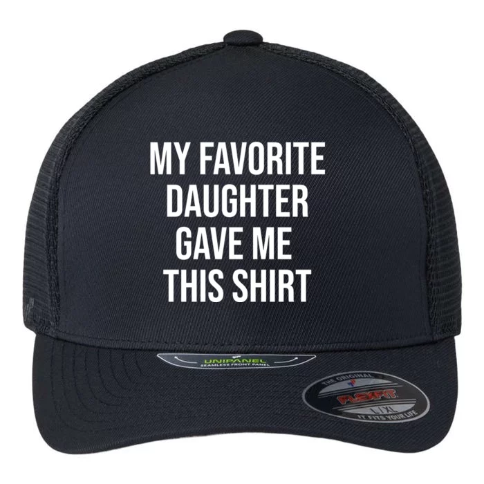 My Favorite Daughter Gave Me This Humor Flexfit Unipanel Trucker Cap