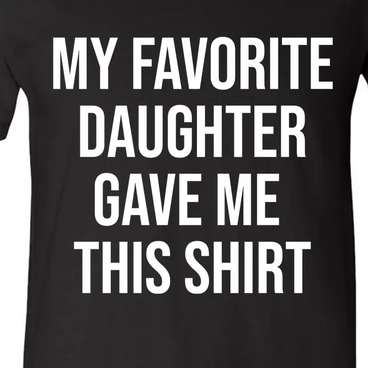 My Favorite Daughter Gave Me This Humor V-Neck T-Shirt