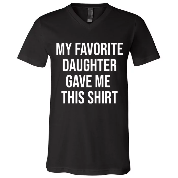 My Favorite Daughter Gave Me This Humor V-Neck T-Shirt