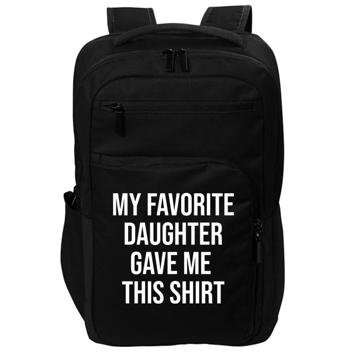 My Favorite Daughter Gave Me This Humor Impact Tech Backpack